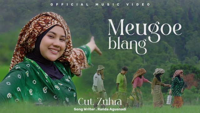 Video Lagu Terbaru Cut Zuhra 'Meugoe Blang' Lengkap dengan Lirik